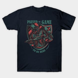 I Paused My Game to Be Here Video Games T-Shirt